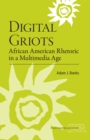 Digital Griots : African American Rhetoric in a Multimedia Age - Book