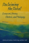 Reclaiming the Rural : Essays on Literacy, Rhetoric, and Pedagogy - Book