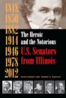 The Heroic and the Notorious : U.S. Senators from Illinois - Book