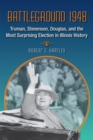 Battleground 1948 : Truman, Stevenson, Douglas and the Most Surprising Election in Illinois History - Book