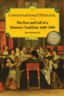 Conversational Rhetoric : The Rise and Fall of a Women's Tradition, 1600-1900 - Book