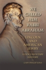 We Called Him Rabbi Abraham : Lincoln and American Jewry, a Documentary History - Book