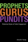 Prophets, Gurus, and Pundits : Rhetorical Styles and Public Engagement - Book