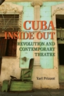 Cuba Inside Out : Revolution and Contemporary Theatre - Book