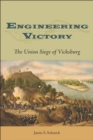 Engineering Victory : The Union of Siege of Vicksburg - Book