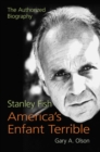 Stanley Fish, America’s Enfant Terrible : The Authorized Biography - Book