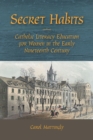 Secret Habits : Catholic Literacy Education for Women in the Early Nineteenth Century - Book