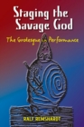 Staging the Savage God : The Grotesque in Performance - Book