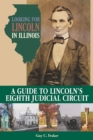 Looking for Lincoln in Illinois : A Guide to Lincoln's Eighth Judicial Circuit - Book