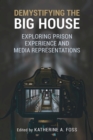 Demystifying the Big House : Exploring Prison Experience and Media Representations - Book