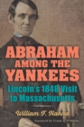 Abraham among the Yankees : Lincoln's 1848 Visit to Massachusetts - Book