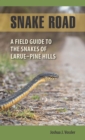 Snake Road : A Field Guide to the Snakes of LaRue-Pine Hills - Book
