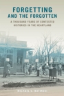 Forgetting and the Forgotten : A Thousand Years of Contested Histories in the Heartland - Book