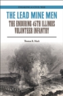 The Lead Mine Men : The Enduring 45th Illinois Volunteer Infantry - Book