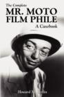 The Complete Mr. Moto Film Phile : A Casebook - Book
