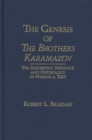 The Genesis of the Brothers Karamazov : The Aesthetics, Ideology, and Psychology of Text Making - Book