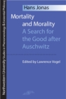 Mortality and Morality : Search for the Good After Auschwitz - Book
