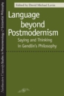 Language Beyond Postmodernism : Saying and Thinking in Gendlin's Philosophy - Book