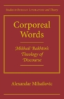 Corporeal Words : Mikhail Bakhtin's Theology of Discourse - Book