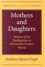 Mothers and Daughters : Women of the Intelligentsia in Nineteenth-century Russia - Book
