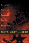 Power, Money and Media : Communication Patterns and Bureaucratic Control in Cultural China - Book