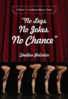 No Legs, No Jokes, No Chance : A History of the American Musical Theater - Book
