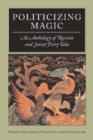 Politicizing Magic : An Anthology of Russian and Soviet Fairy Tales - Book