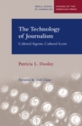 The Technology of Journalism : Cultural Agents, Cultural Icons - Book
