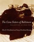 The Cone Sisters of Baltimore : Collecting at Full Tilt - Book
