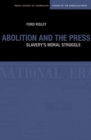 Abolition and the Press : Slavery's Moral Struggle - Book