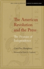 The American Revolution and the Press : The Promise of Independence - Book