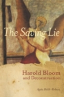 The Saving Lie : Harold Bloom and Decontruction - Book