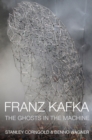 Franz Kafka : The Ghosts in the Machine - Book