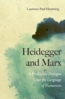Heidegger and Marx : A Productive Dialogue over the Language of Humanism - Book
