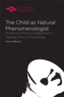 The Child as Natural Phenomenologist : Primal and Primary Experience in Merleau-Ponty's Psychology - Book