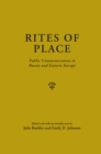 Rites of Place : Public Commemoration in Russia and Eastern Europe - Book