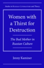 Women with a Thirst for Destruction : The Bad Mother in Russian Culture - Book