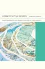 Cosmopolitan Desires : Global Modernity and World Literature in Latin America - Book