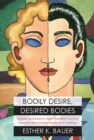 Bodily Desire, Desired Bodies : Gender and Desire in Early Twentieth-Century German and Austrian Novels and Paintings - Book