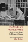 The Weight of a World of Feeling : Reviews and Essays by Elizabeth Bowen - Book