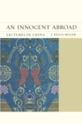 An Innocent Abroad : Lectures in China - Book