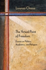The Virtual Point of Freedom : Essays on Politics, Aesthetics, and Religion - Book