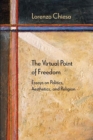 The Virtual Point of Freedom : Essays on Politics, Aesthetics, and Religion - eBook