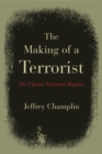 The Making of a Terrorist : On Classic German Rogues - Book