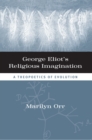 George Eliot's Religious Imagination : A Theopoetical Evolution - Book