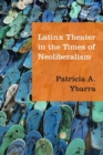 Latinx Theater in the Times of Neoliberalism - Book