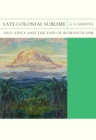 Late Colonial Sublime : Neo-Epics and the End of Romanticism - eBook