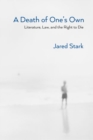 A Death of One's Own : Literature, Law, and the Right to Die - eBook
