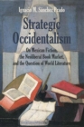 Strategic Occidentalism : On Mexican Fiction, the Neoliberal Book Market, and the Question of World Literature - Book