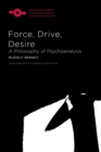 Force, Drive, Desire : A Philosophy of Psychoanalysis - Book